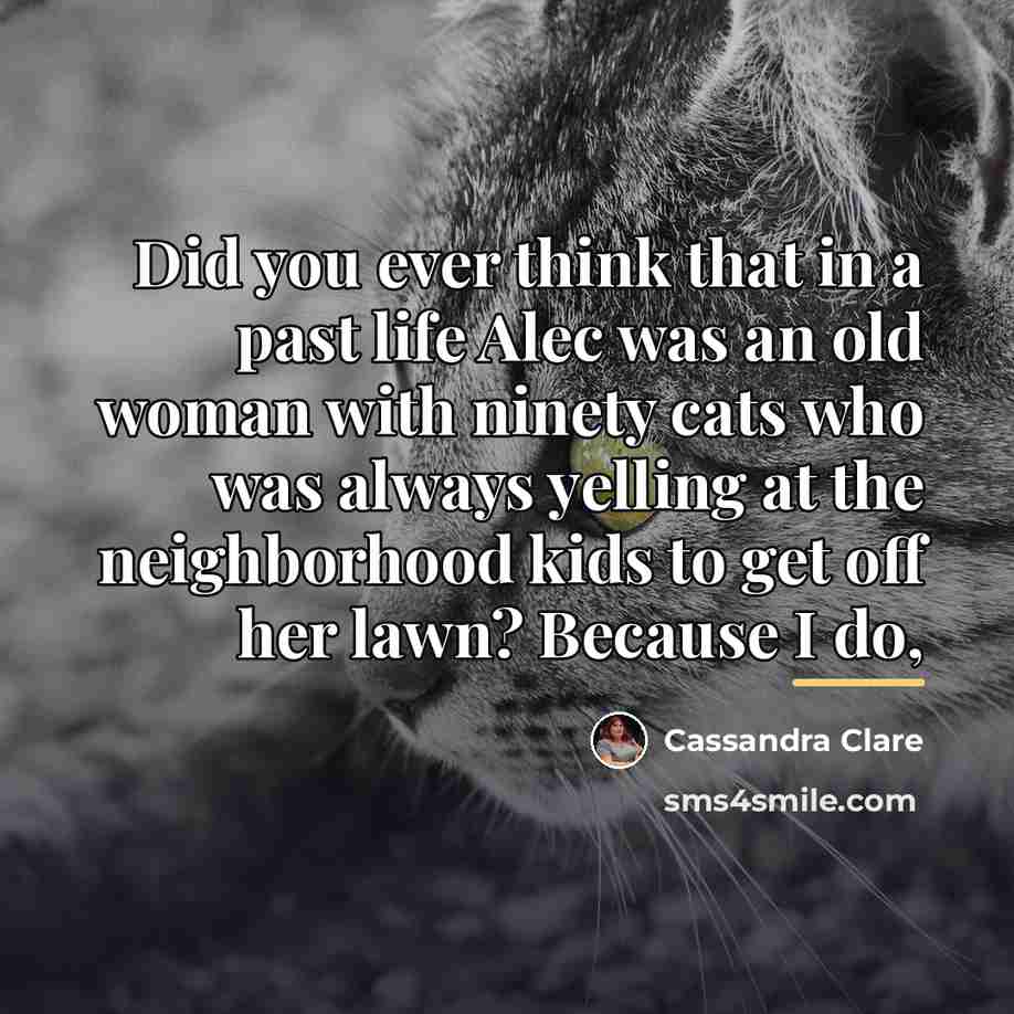 “Did you ever think that in a past life Alec…” quote by Cassandra Clare