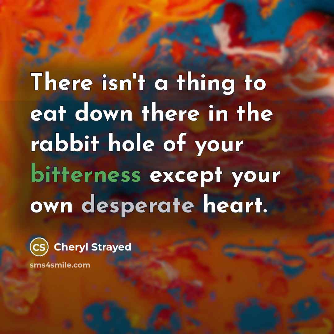 “There isn't a thing to eat down there in the…” quote by Cheryl Strayed