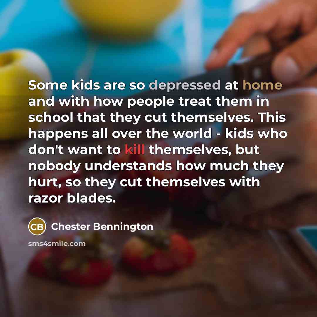 “Some kids are so depressed at home and with how…” quote by Chester Bennington