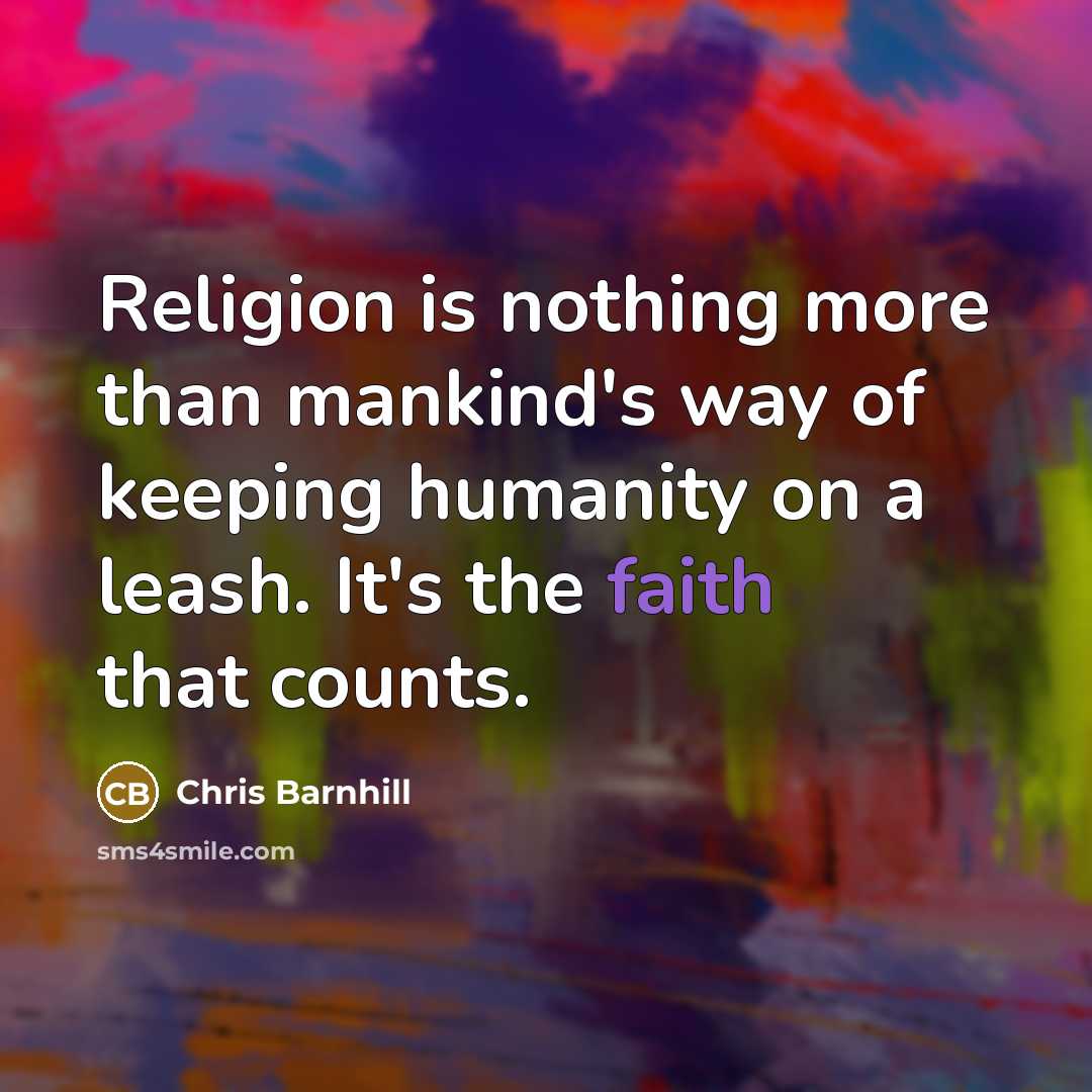 “Religion is nothing more than mankind's way of keeping humanity…” quote by Chris Barnhill