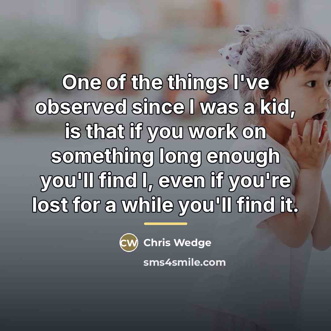 “One of the things I've observed since I was a…” quote by Chris Wedge