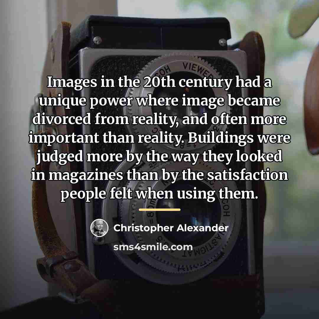 “Images in the 20th century had a unique power where…” quote by Christopher Alexander