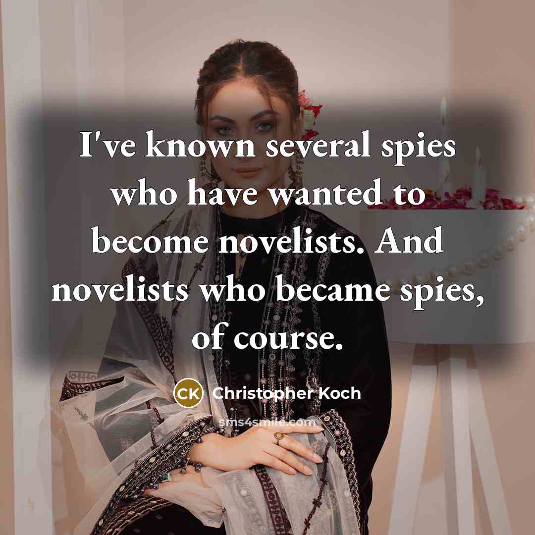 “I've known several spies who have wanted to become novelists.…” quote by Christopher Koch