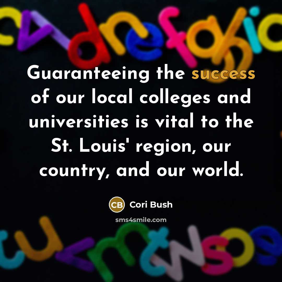 “Guaranteeing the success of our local colleges and universities is…” quote by Cori Bush