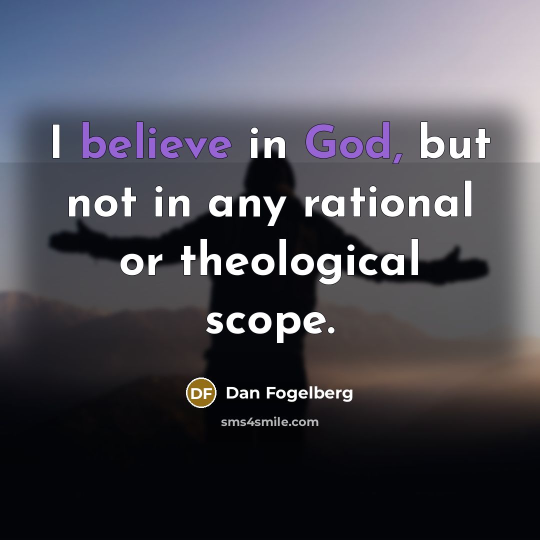 “I believe in God, but not in any rational or…” quote by Dan Fogelberg