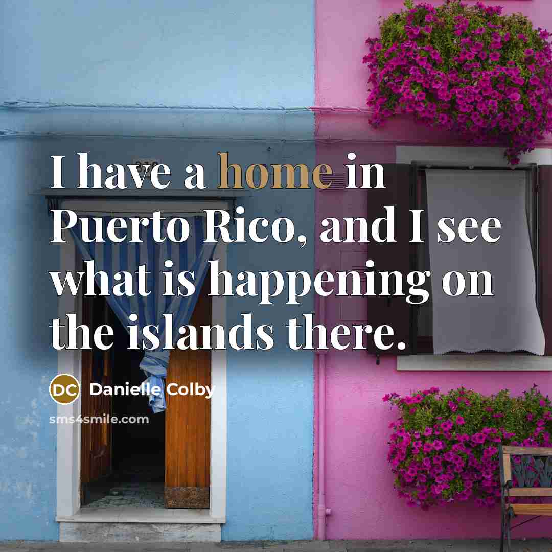 “I have a home in Puerto Rico, and I see…” quote by Danielle Colby