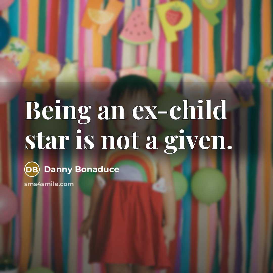 “Being an ex-child star is not a given.…” quote by Danny Bonaduce