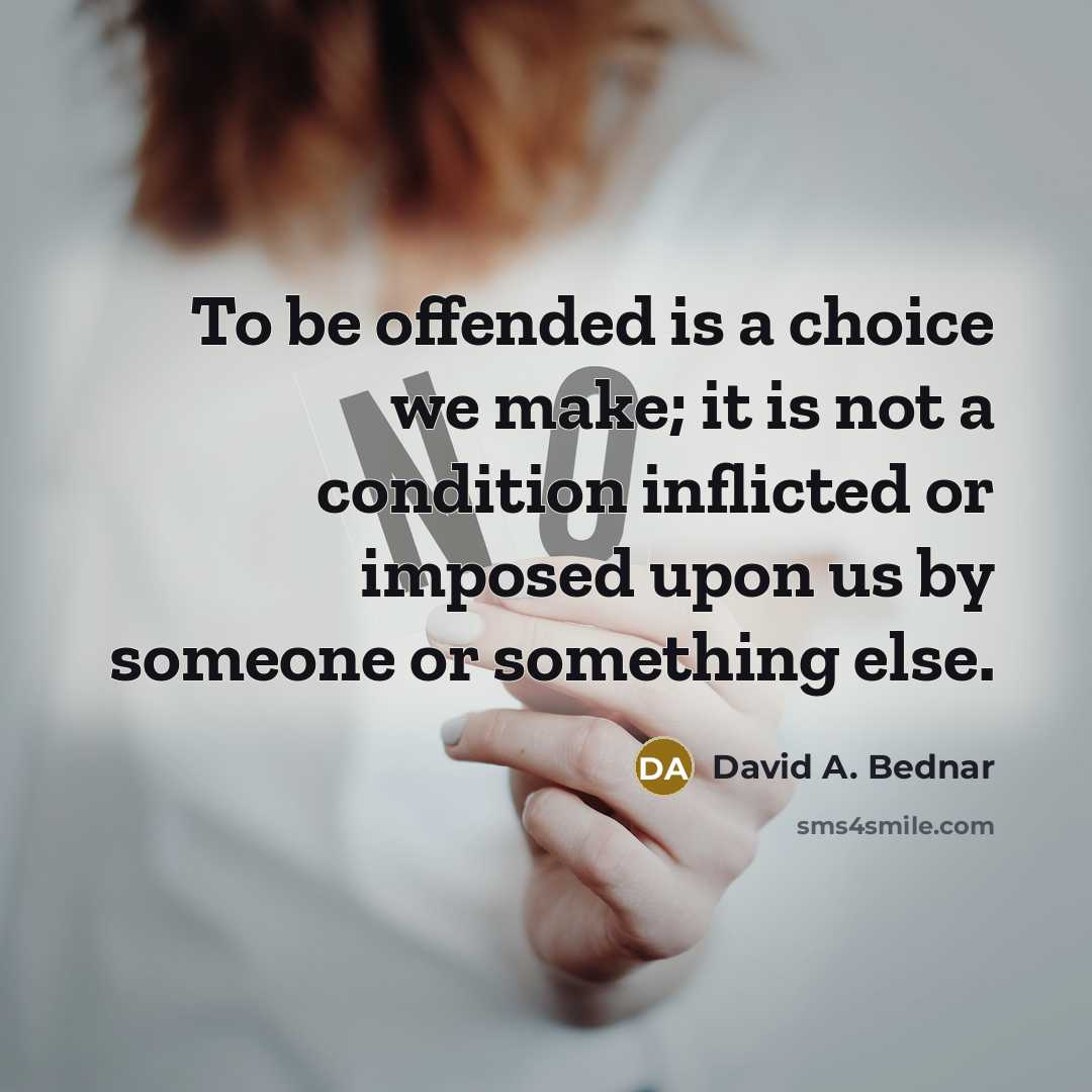 “To be offended is a choice we make; it is…” quote by David A. Bednar
