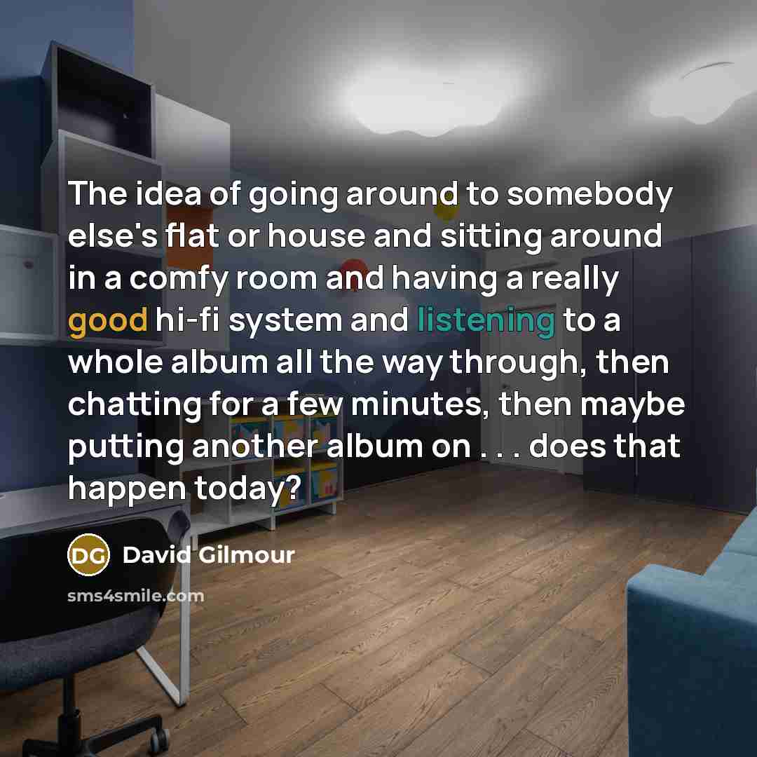 “The idea of going around to somebody else's flat or…” quote by David Gilmour