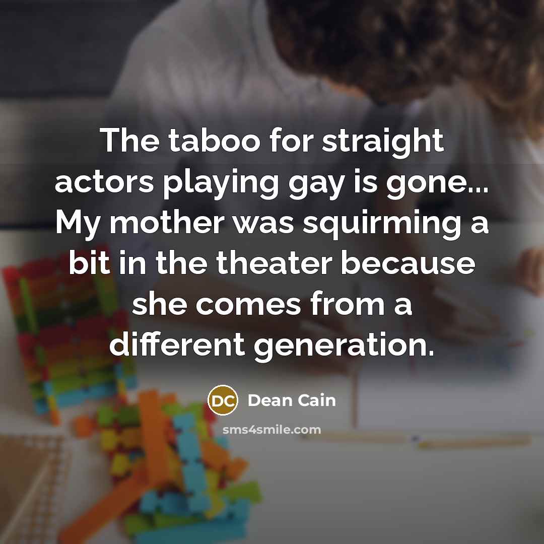 “The taboo for straight actors playing gay is gone... My…” quote by Dean Cain