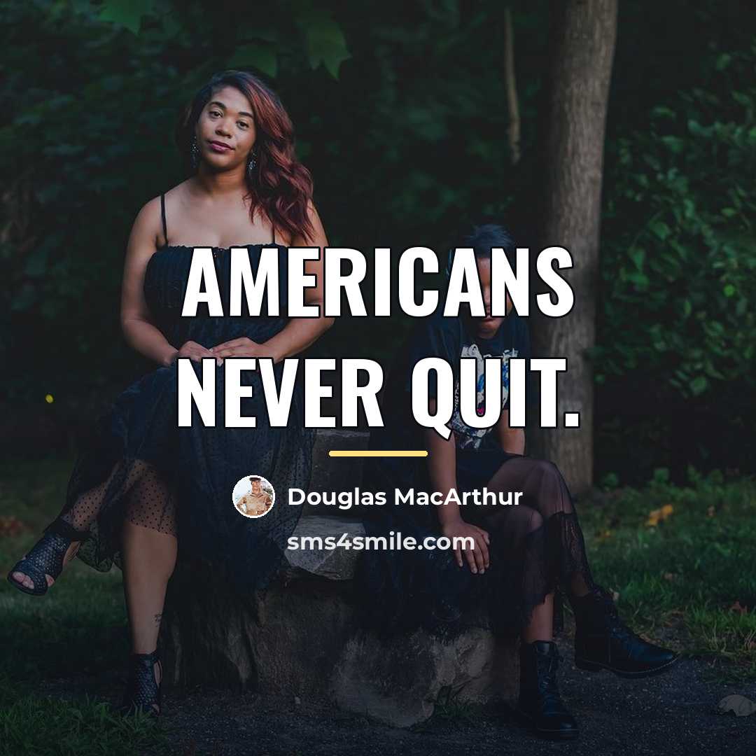 “Americans never quit.…” quote by Douglas MacArthur