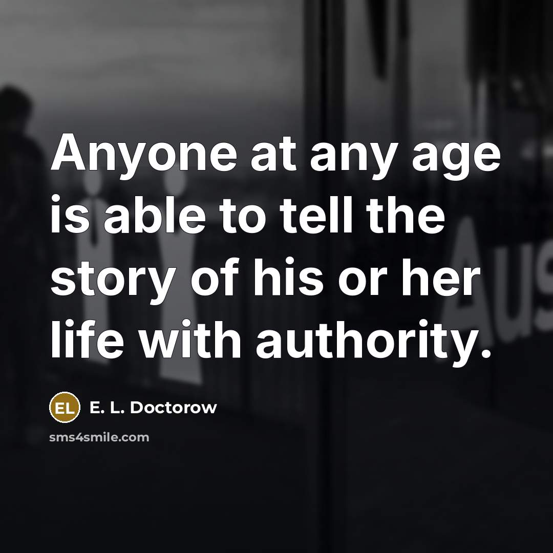 “Anyone at any age is able to tell the story…” quote by E. L. Doctorow