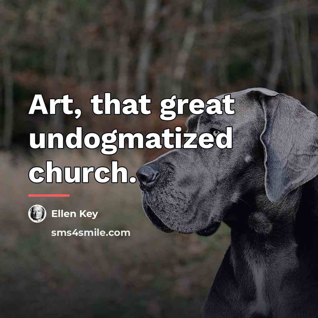 “Art, that great undogmatized church.…” quote by Ellen Key