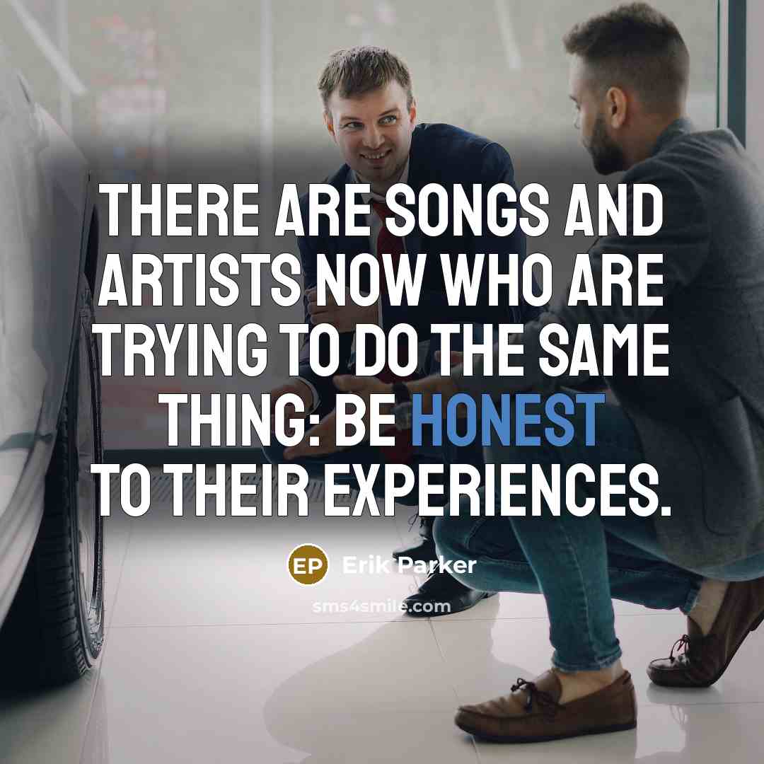 “There are songs and artists now who are trying to…” quote by Erik Parker