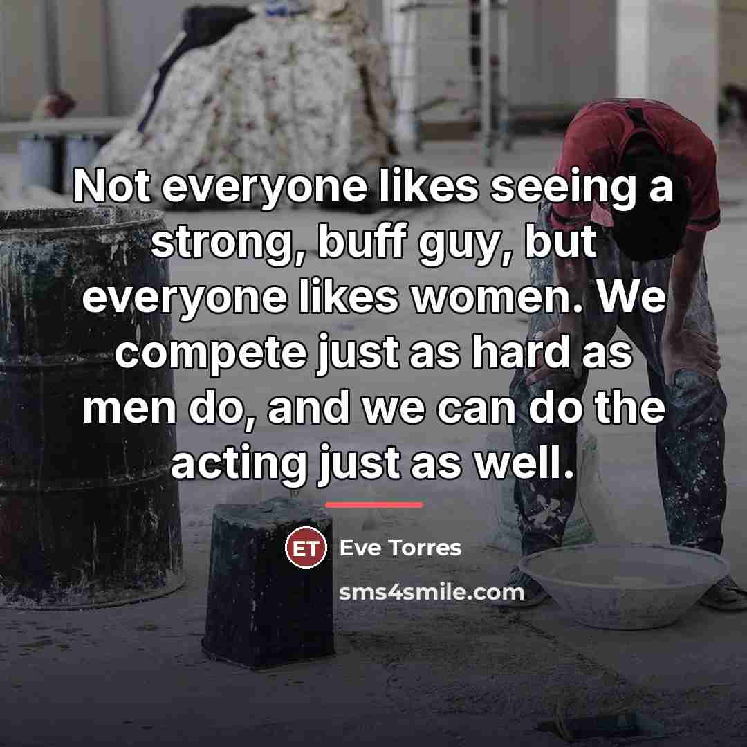“Not everyone likes seeing a strong, buff guy, but everyone…” quote by Eve Torres