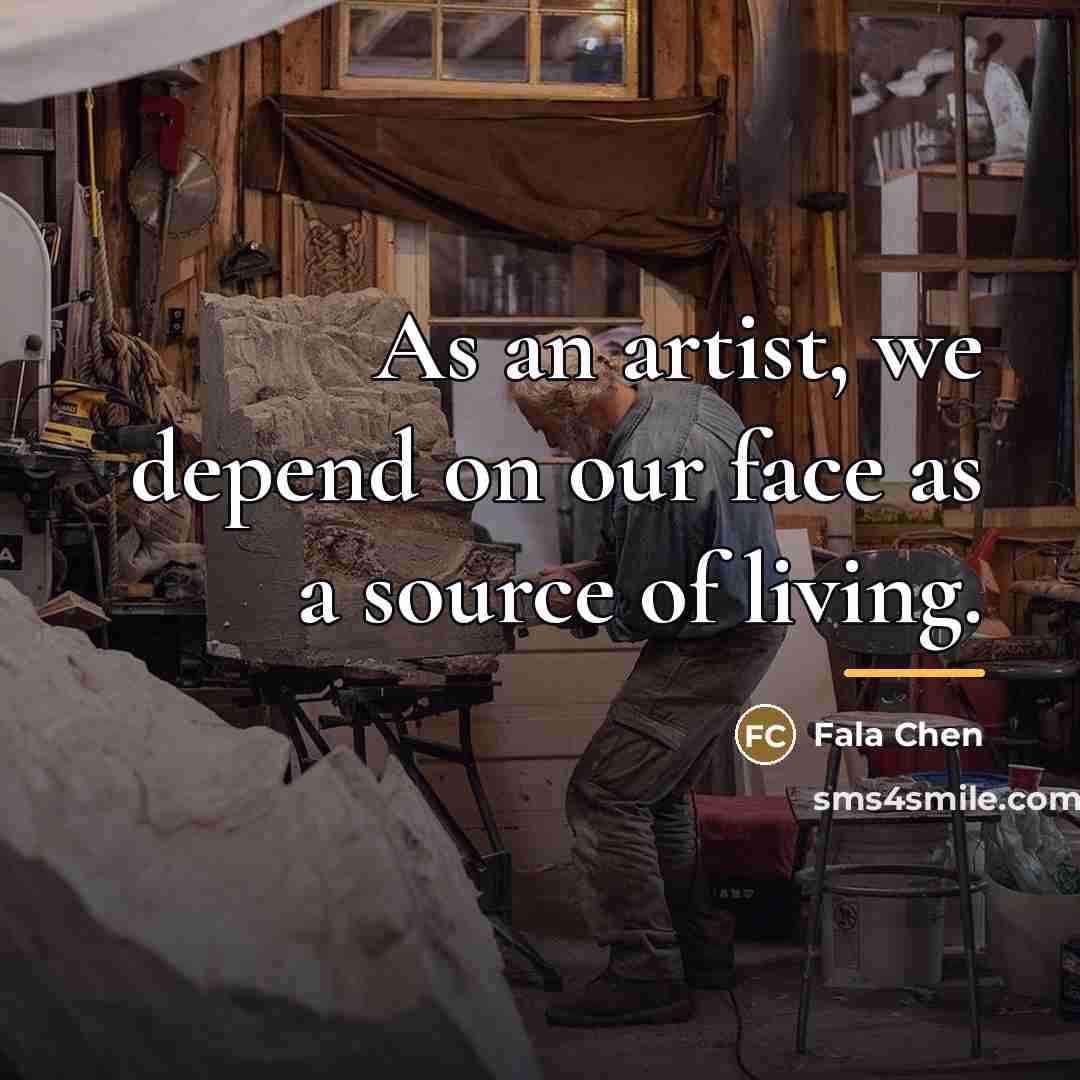 “As an artist, we depend on our face as a…” quote by Fala Chen