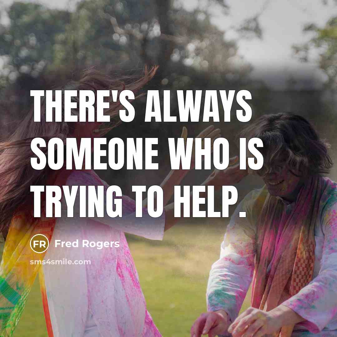 “There's always someone who is trying to help.” quote by Fred Rogers