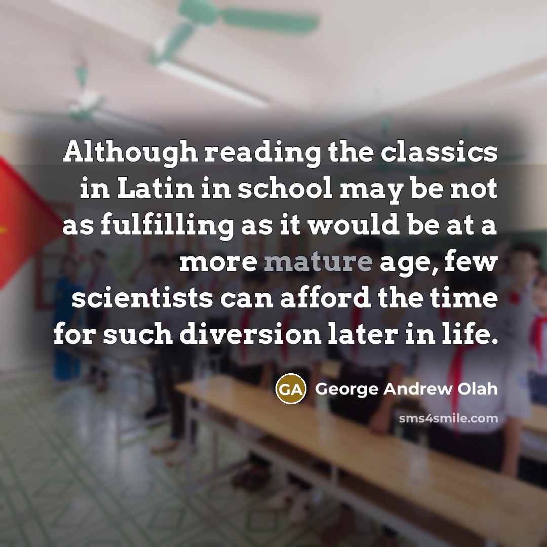 “Although reading the classics in Latin in school may be…” quote by George Andrew Olah
