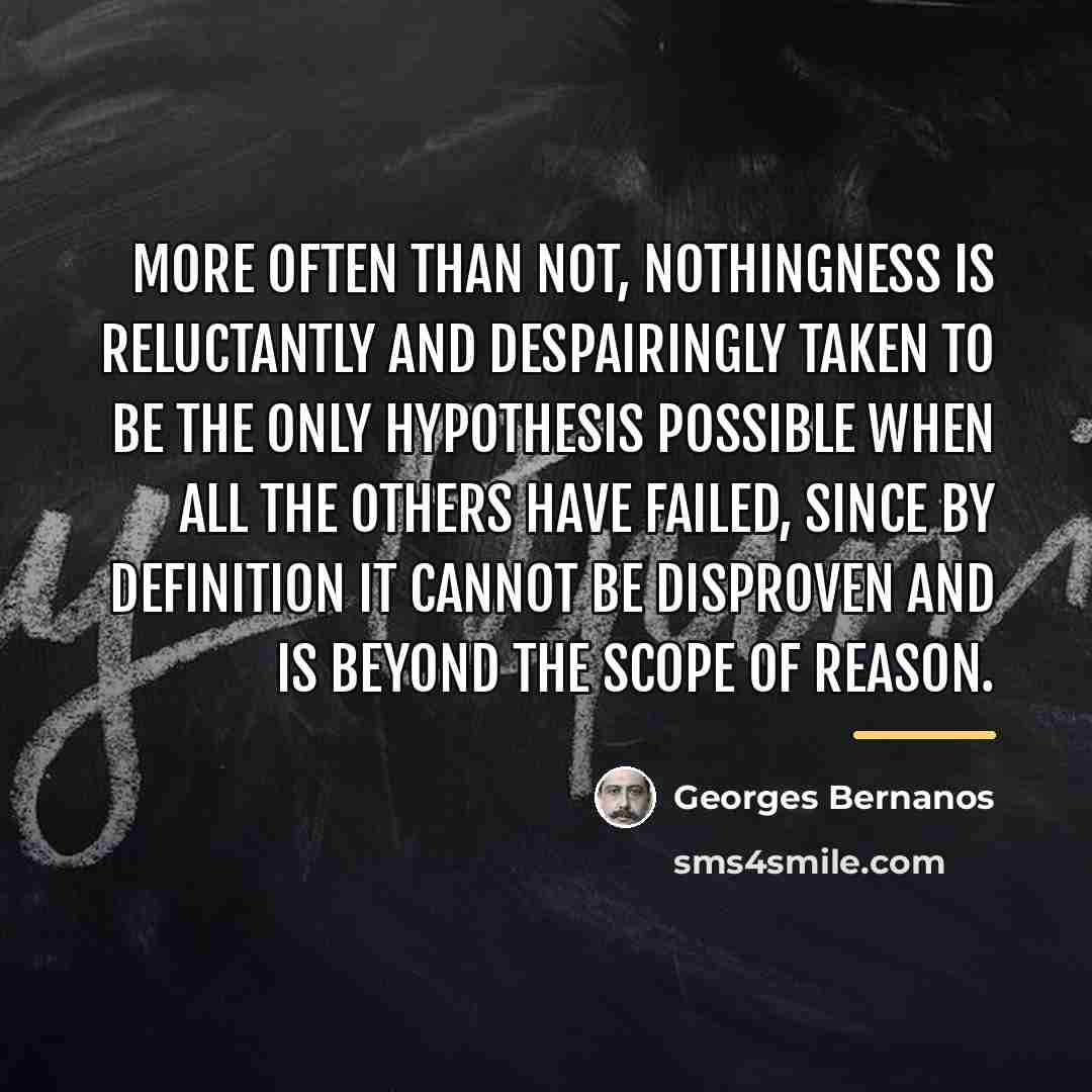 “More often than not, nothingness is reluctantly and despairingly taken…” quote by Georges Bernanos