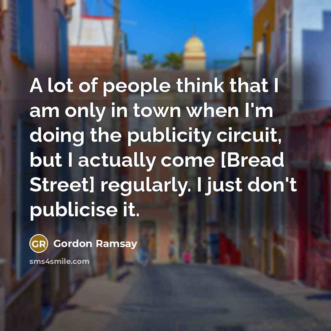 “A lot of people think that I am only in…” quote by Gordon Ramsay