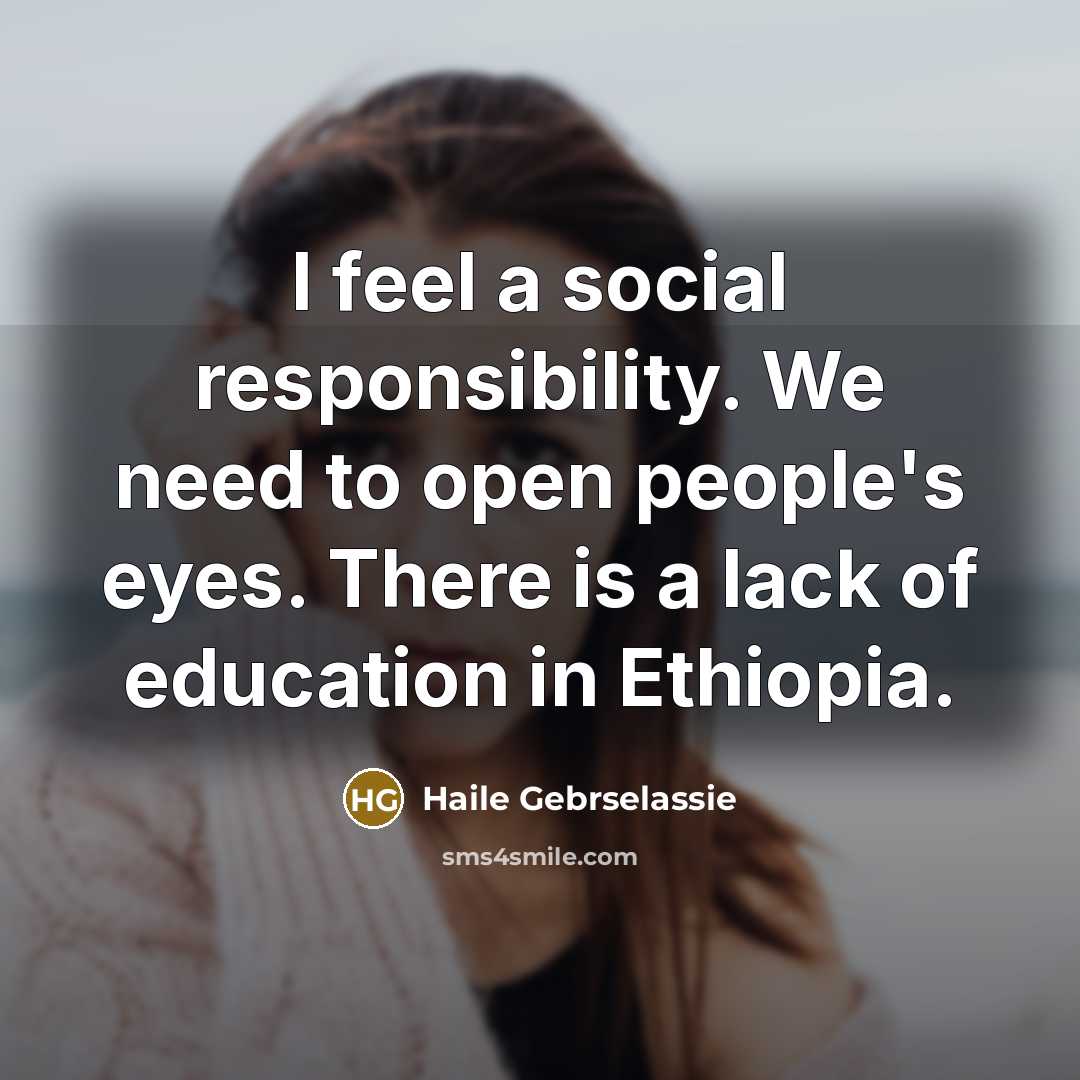 “I feel a social responsibility. We need to open people's…” quote by Haile Gebrselassie