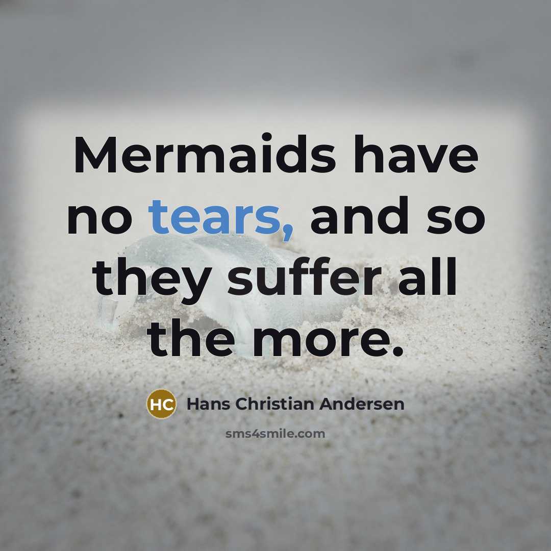 “Mermaids have no tears, and so they suffer all the…” quote by Hans Christian Andersen