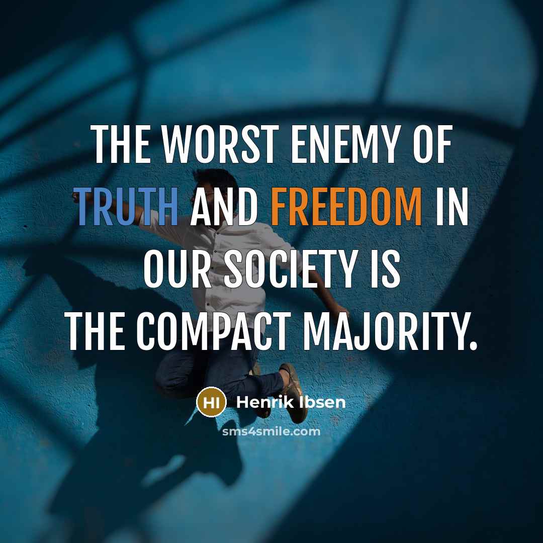“The worst enemy of truth and freedom in our society…” quote by Henrik Ibsen
