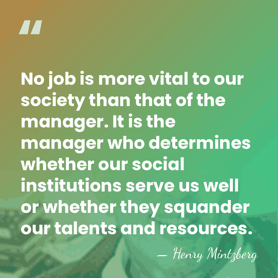 No job is more vital to our society than that of the&hellip; - Henry Mintzberg