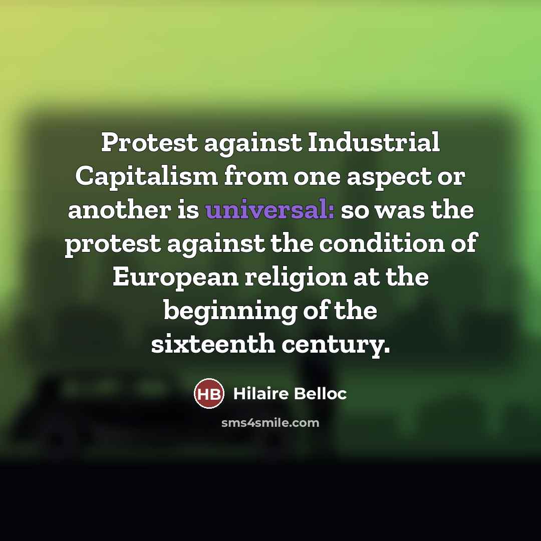 “Protest against Industrial Capitalism from one aspect or another is…” quote by Hilaire Belloc