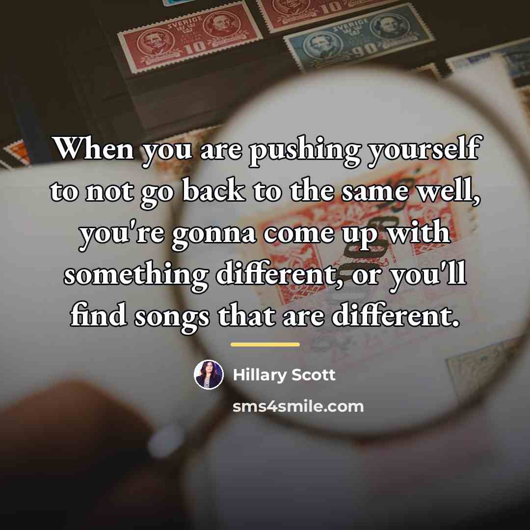 “When you are pushing yourself to not go back to…” quote by Hillary Scott
