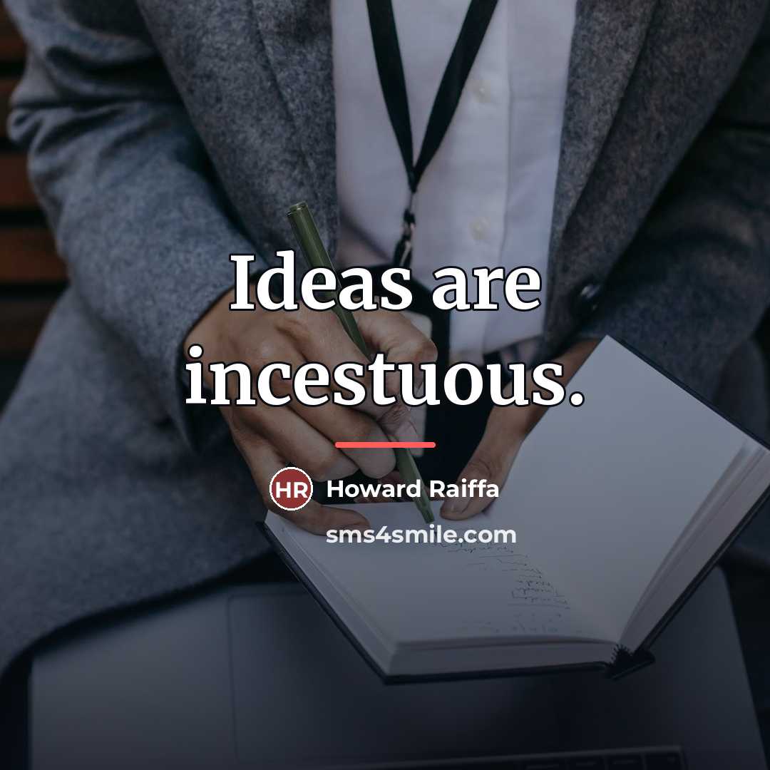 “Ideas are incestuous.…” quote by Howard Raiffa