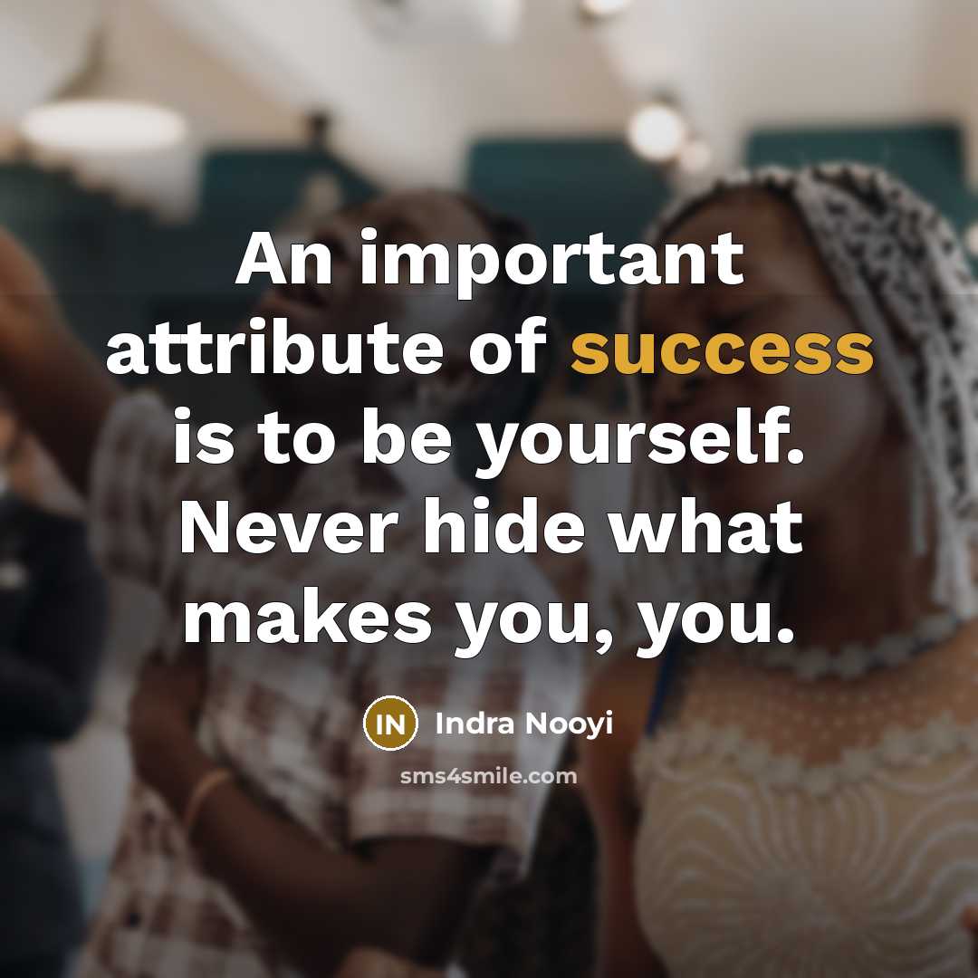 “An important attribute of success is to be yourself. Never…” quote by Indra Nooyi
