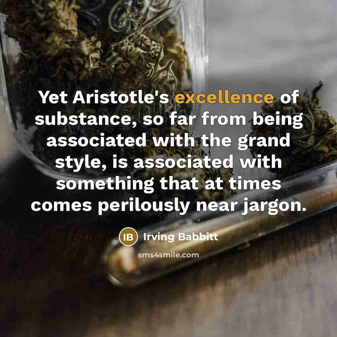 “Yet Aristotle's excellence of substance, so far from being associated…” quote by Irving Babbitt