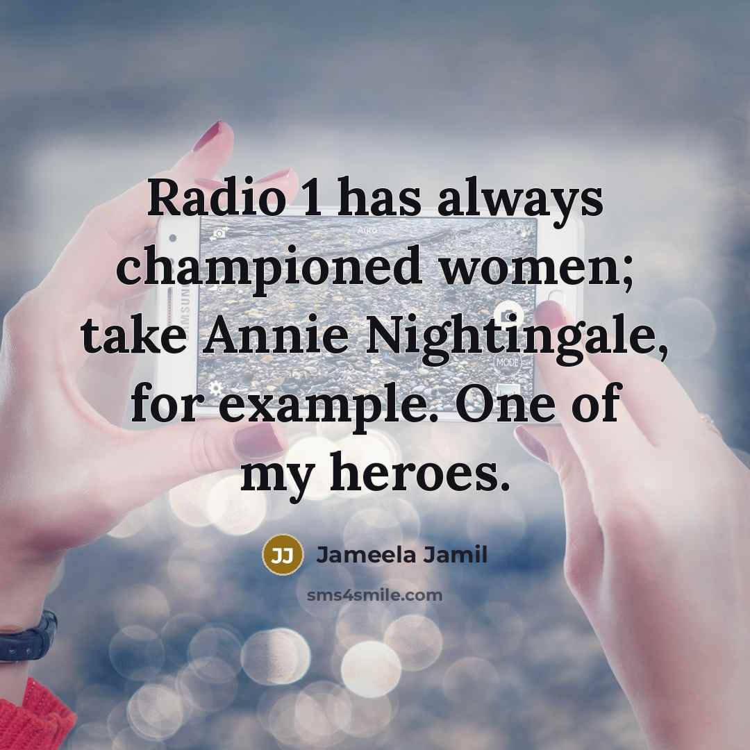 “Radio 1 has always championed women; take Annie Nightingale, for…” quote by Jameela Jamil