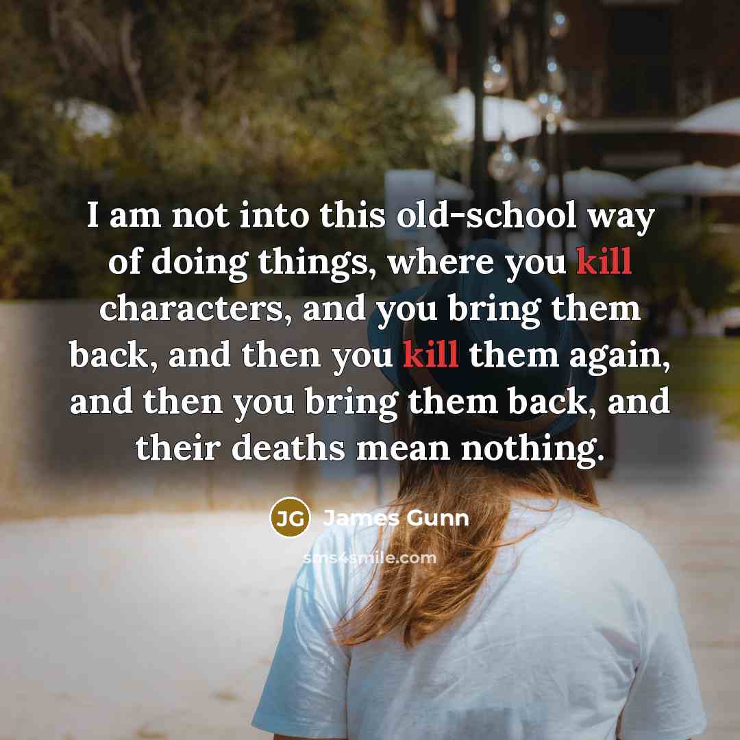 “I am not into this old-school way of doing things,…” quote by James Gunn