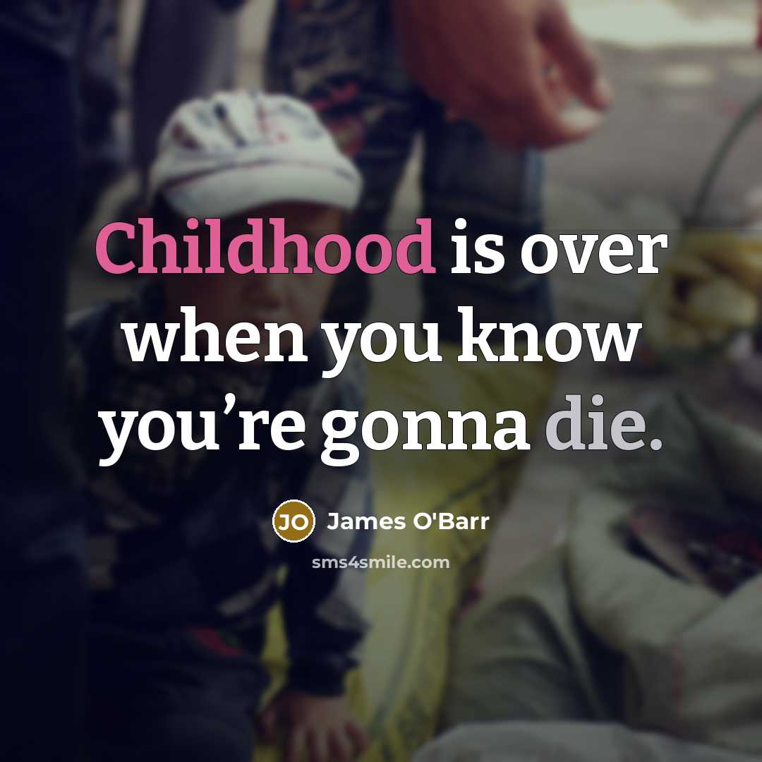 “Childhood is over when you know you’re gonna die.…” quote by James O'Barr