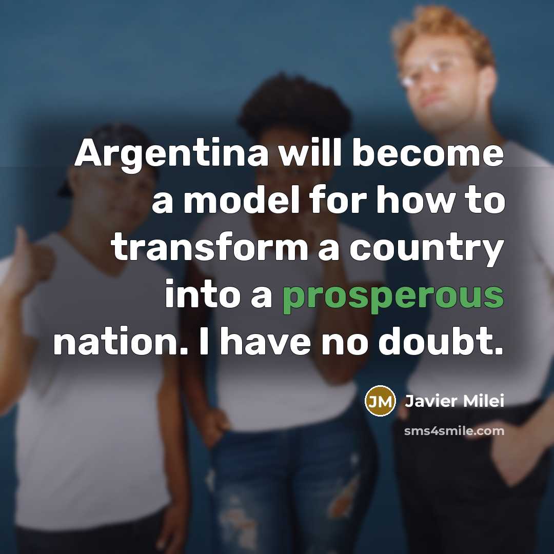 “Argentina will become a model for how to transform a…” quote by Javier Milei