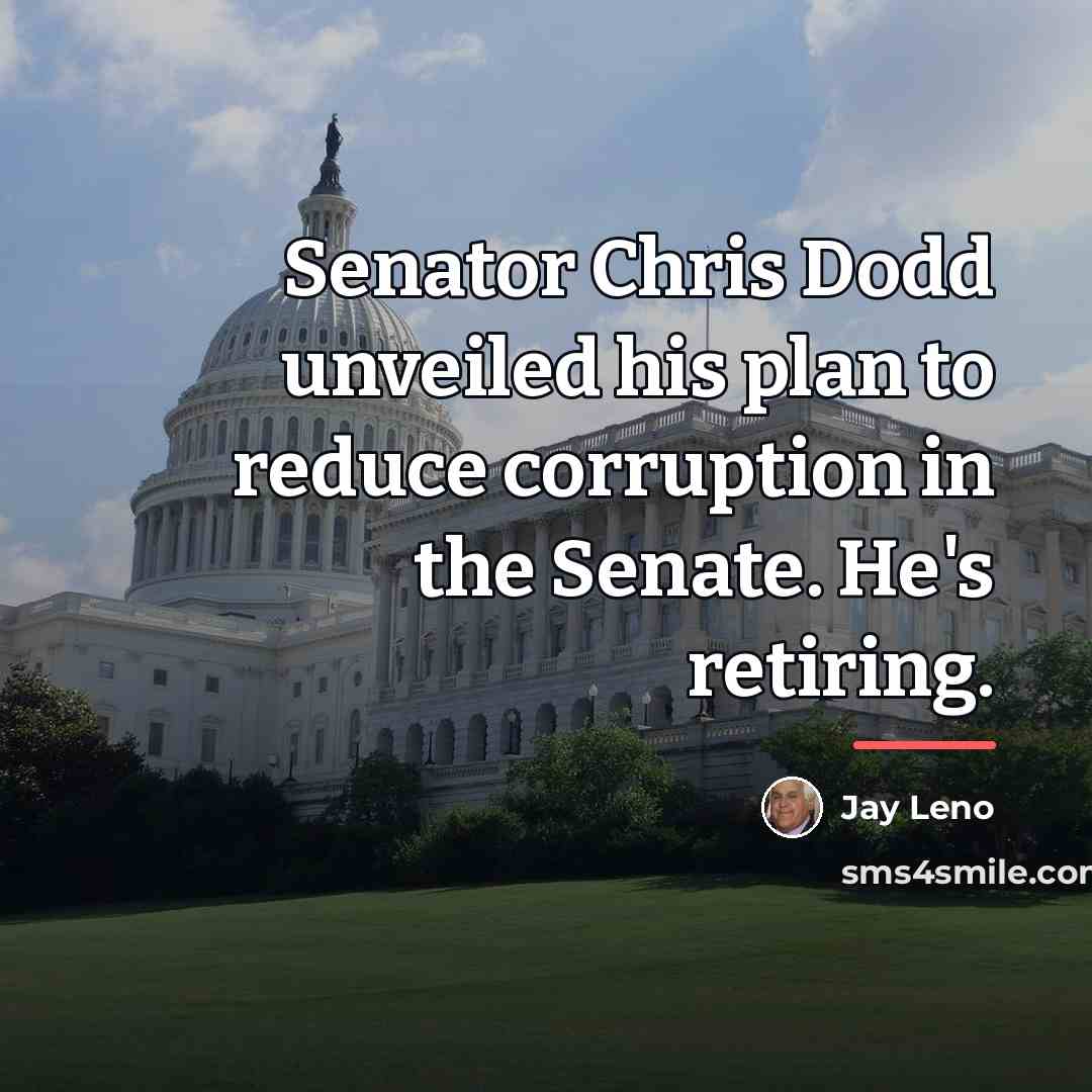 “Senator Chris Dodd unveiled his plan to reduce corruption in…” quote by Jay Leno