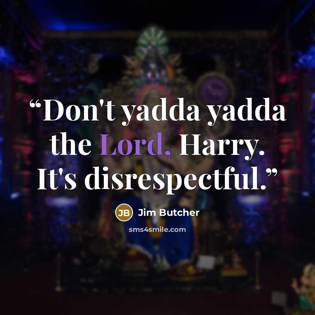 “Don't yadda yadda the Lord, Harry. It's disrespectful.” quote by Jim Butcher