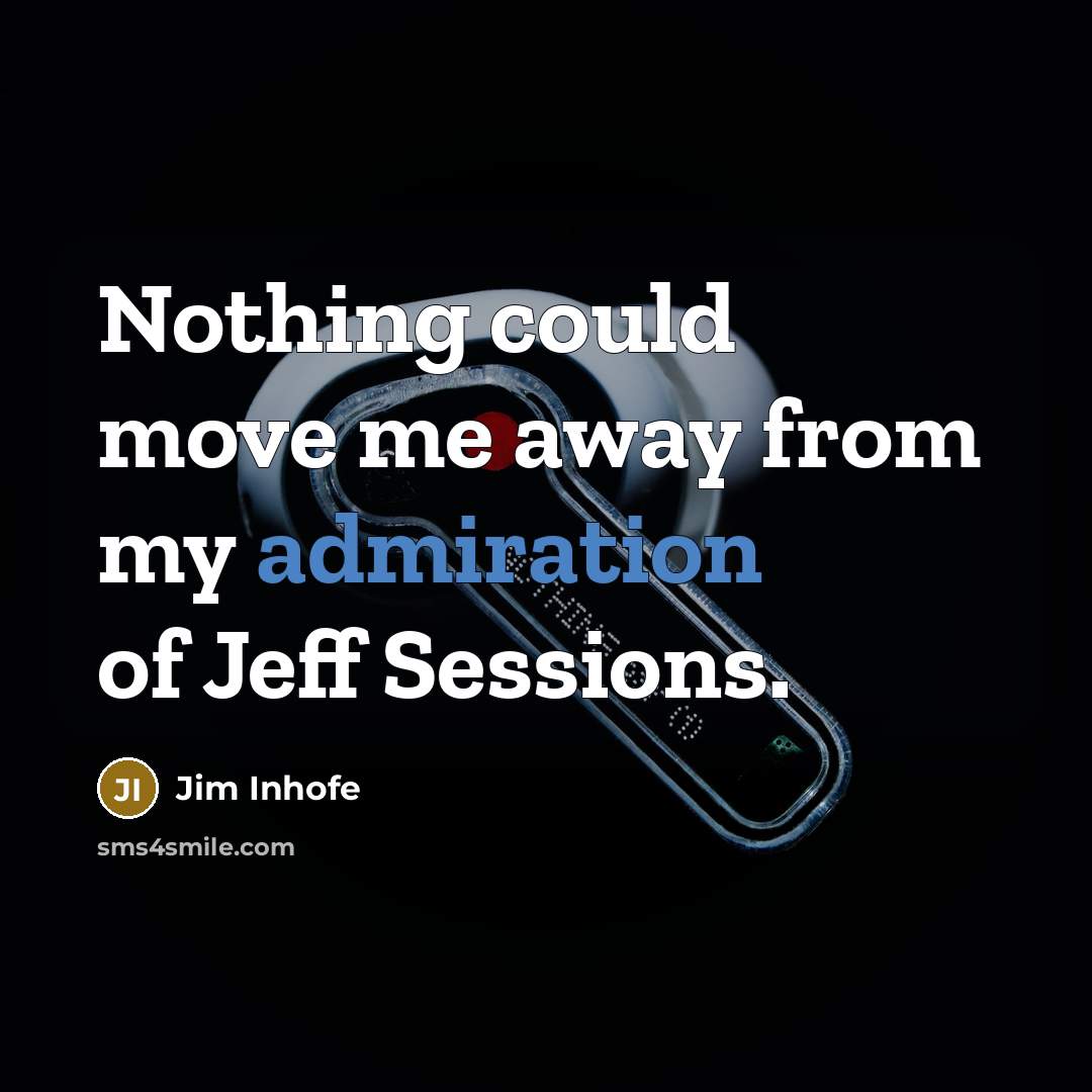 “Nothing could move me away from my admiration of Jeff…” quote by Jim Inhofe