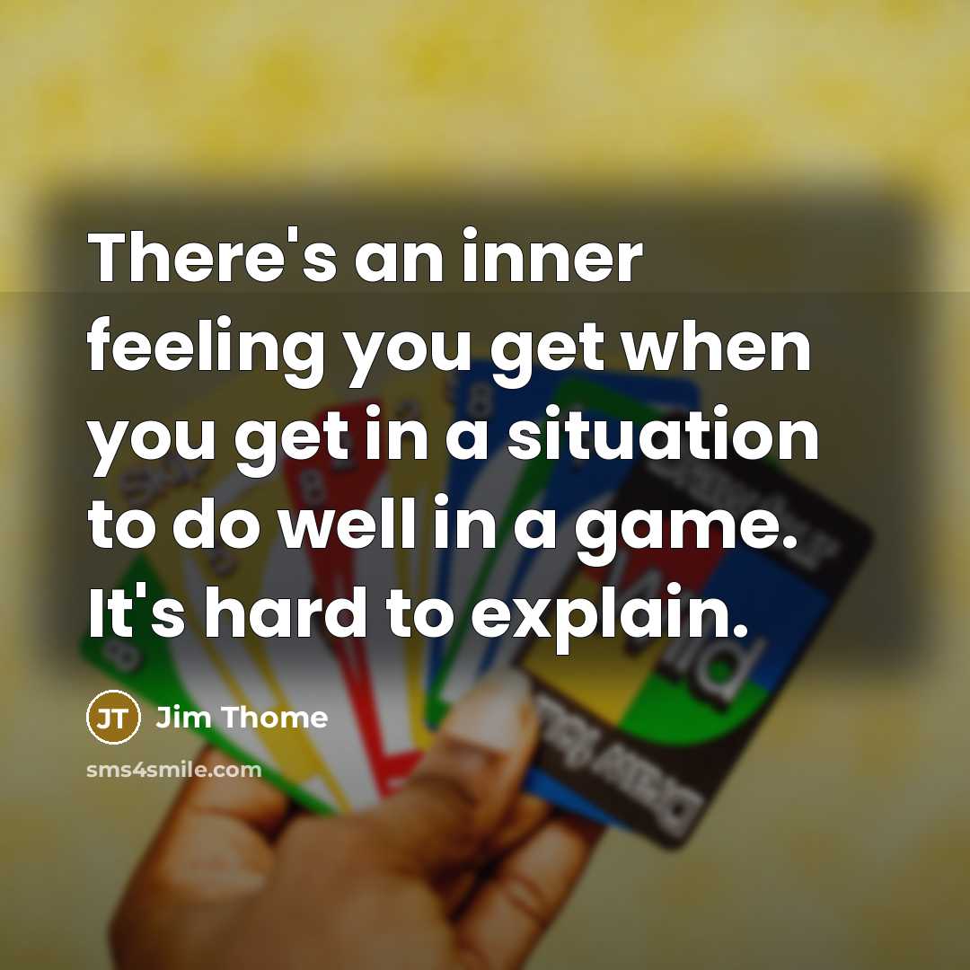 “There's an inner feeling you get when you get in a situation to do well in a game. It's hard to explain.” quote by Jim Thome