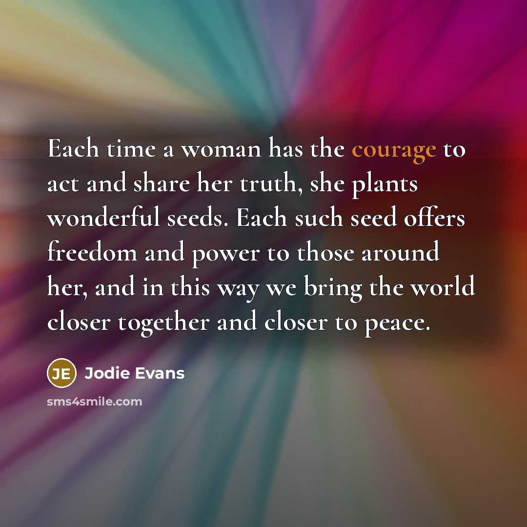 “Each time a woman has the courage to act and…” quote by Jodie Evans