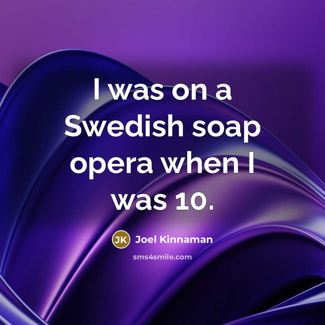 “I was on a Swedish soap opera when I was…” quote by Joel Kinnaman