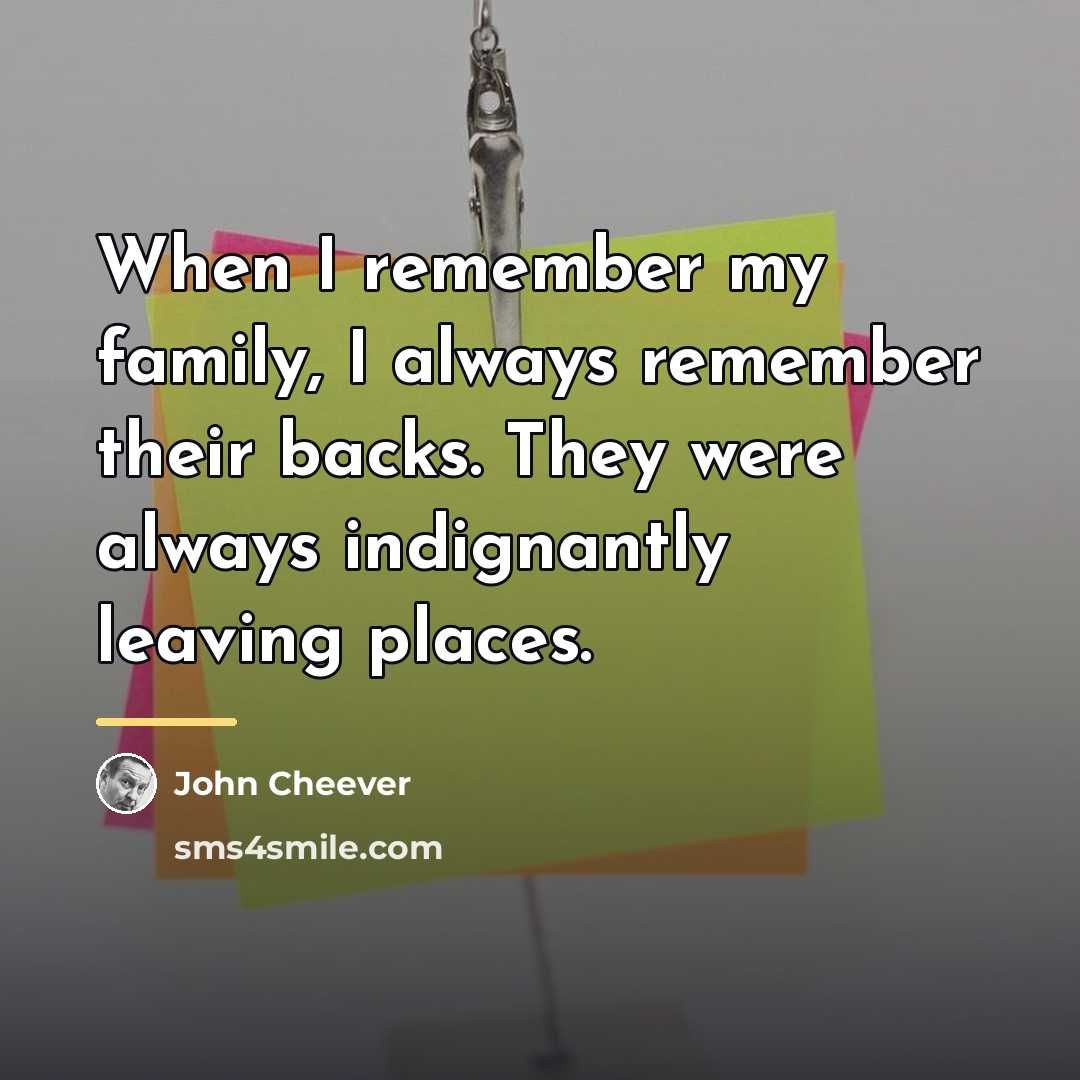 “When I remember my family, I always remember their backs.…” quote by John Cheever