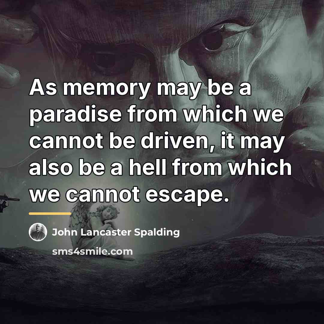 “As memory may be a paradise from which we cannot…” quote by John Lancaster Spalding