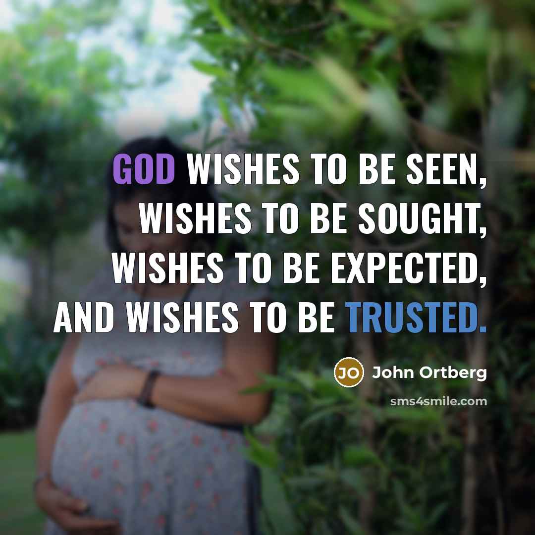 “God wishes to be seen, wishes to be sought, wishes…” quote by John Ortberg