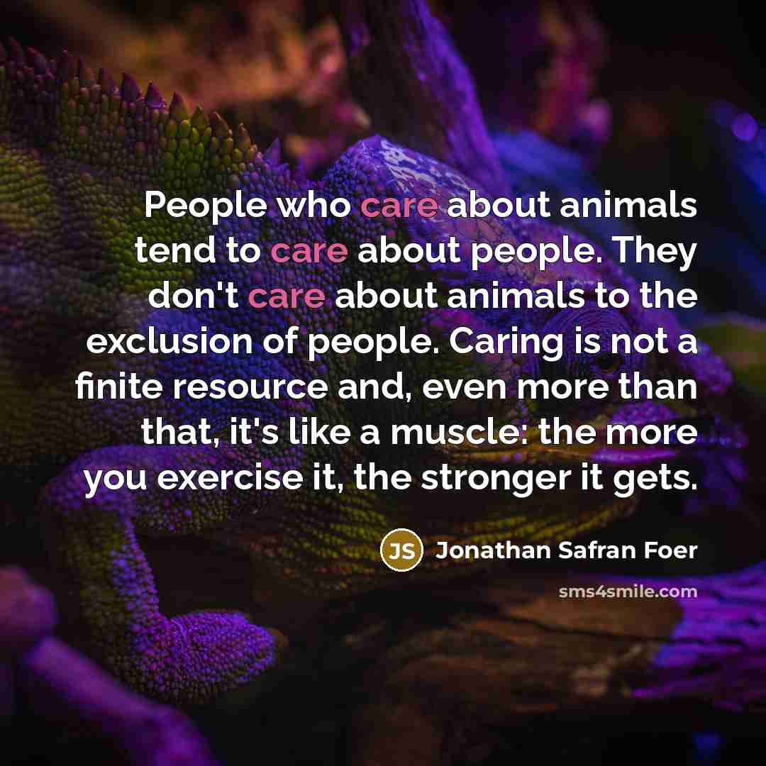 “People who care about animals tend to care about people.…” quote by Jonathan Safran Foer