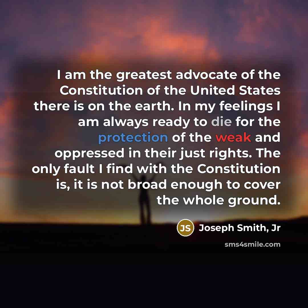 “I am the greatest advocate of the Constitution of the…” quote by Joseph Smith, Jr