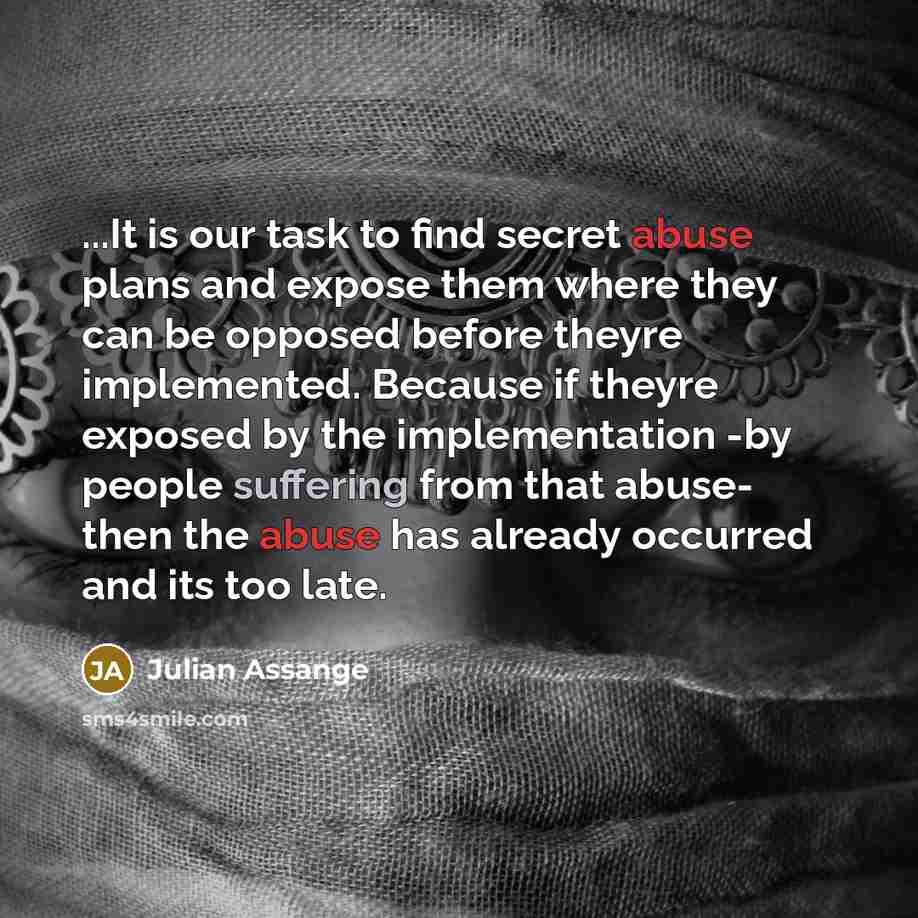 “...It is our task to find secret abuse plans and…” quote by Julian Assange