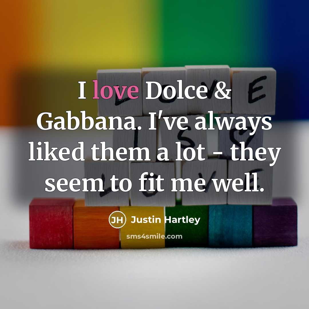 “I love Dolce & Gabbana. I've always liked them a…” quote by Justin Hartley